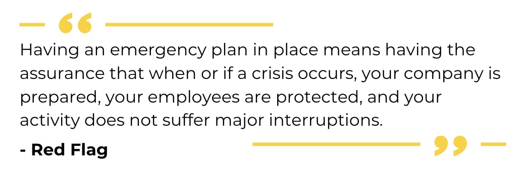 Red Flag Quote: "Having an emergency plan in place means having the assurance that when or if a crisis occurs, your company is prepared, your employees are protected, and your activity does not suffer major interruptions."https://pocketstop.com/blog/5-tips-for-creating-a-manufacturing-emergency-response-plan/