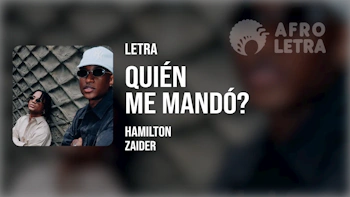 Letra - Quien Me Mando? de Hamilton Ft Zaider
