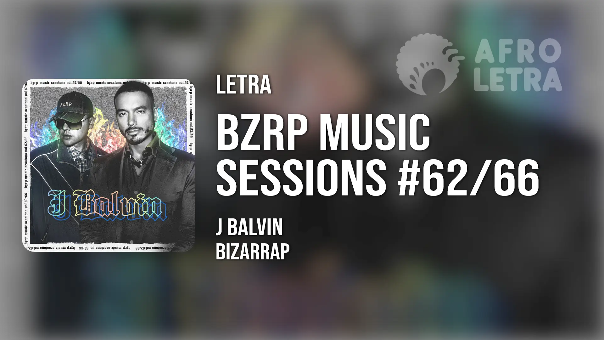Letra - BZRP Music Sessions #62/66 de J Balvin x Bizarrap