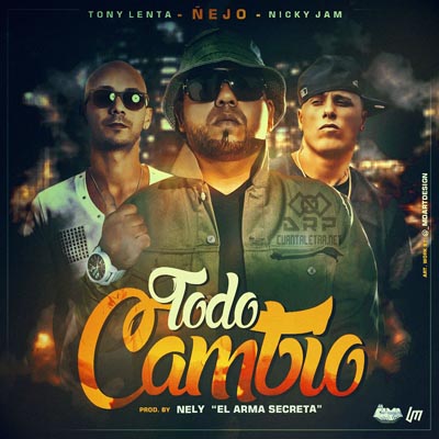 Imagen representando Todo Cambio de Ñejo ft. Nicky Jam y Tony Lenta