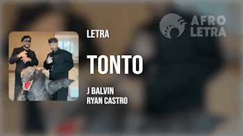 Letra - Tonto de J Balvin ft Ryan Castro