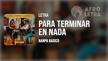 Letra - Para Terminar en Nada de Nanpa Basico