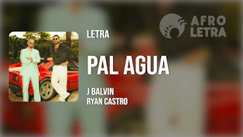 Imagen representando Pal Agua de J Balvin ft Ryan Castro