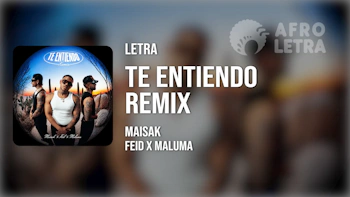 Letra - Te Entiendo Remix de Maisak ft Feid, Maluma