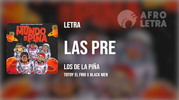 Letra - Las PRE de Los de la Piña ft Totoy el Frio, Black Men
