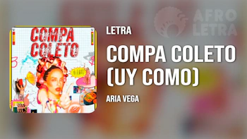 Letra - Compa Coleto (Uy Como) de Aria Vega