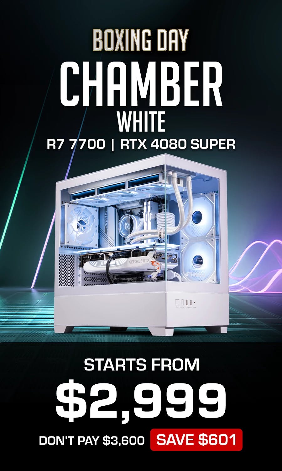 Boxing day Chamber White, Starts from $2999 : AMD Ryzen 7 7700, RTX 4080 Super and 32GB of Ram