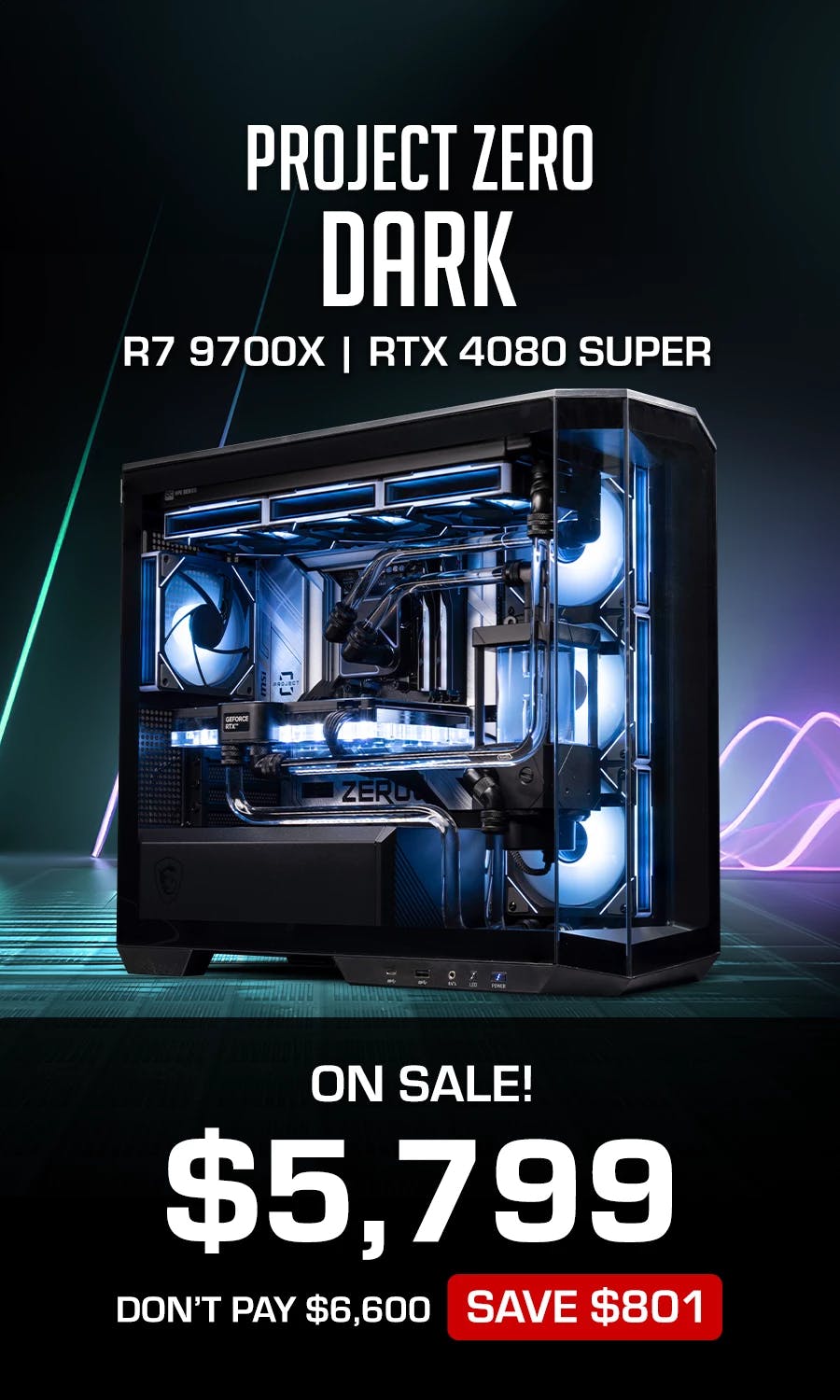 Project Zero Dark, on sale for $5799: Ryzen 7 9700X, RTX 4080 Super and 64GB RAM