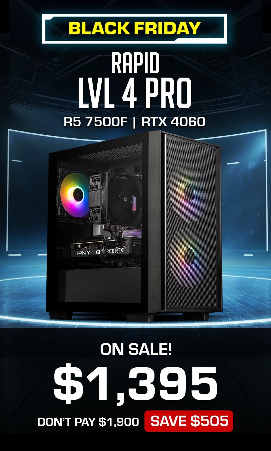 BFCM Sale PC build: Rapid LVL 4 PRO for $1395, saving $505  with AMD 5 7500F,  PNY RTX 4060 Verto Dual Fan 8GB and 16GB T-Force Vulcan DDR5