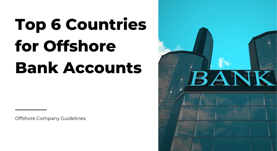Top 6 Countries to Consider for Offshore Bank Accounts