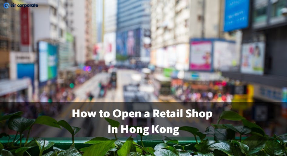 how to open a retail store in Hong Kong
