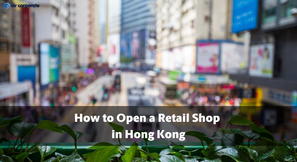 how to open a retail store in Hong Kong