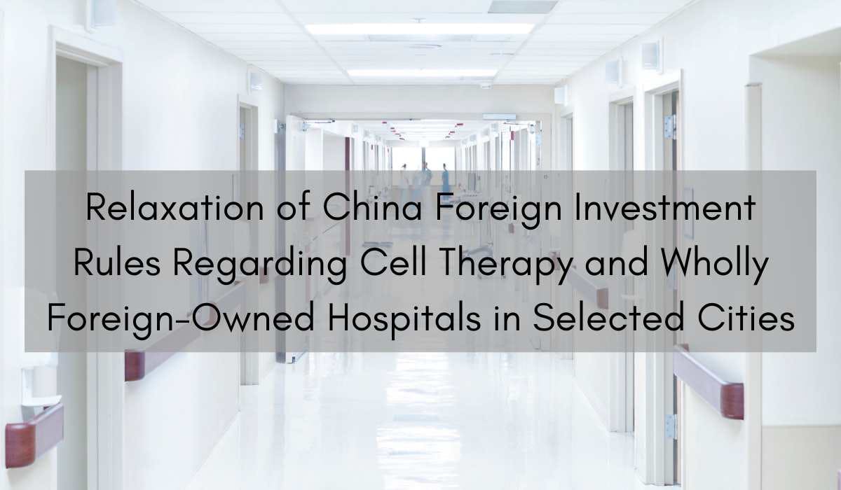 Relaxation of China Foreign Investment Rules Regarding Cell Therapy and Wholly Foreign-Owned Hospitals in Selected Cities