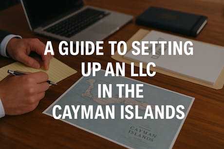 A Guide to Setting Up an LLC in the Cayman Islands