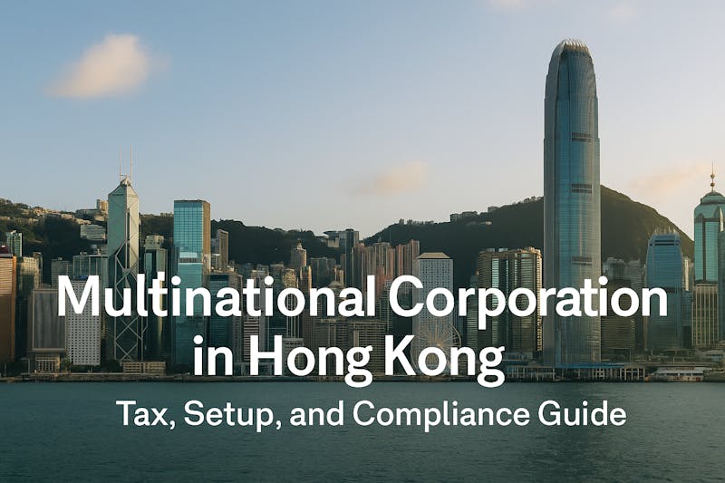Multinational Corporation in Hong Kong: Tax, Setup, and Compliance Guide