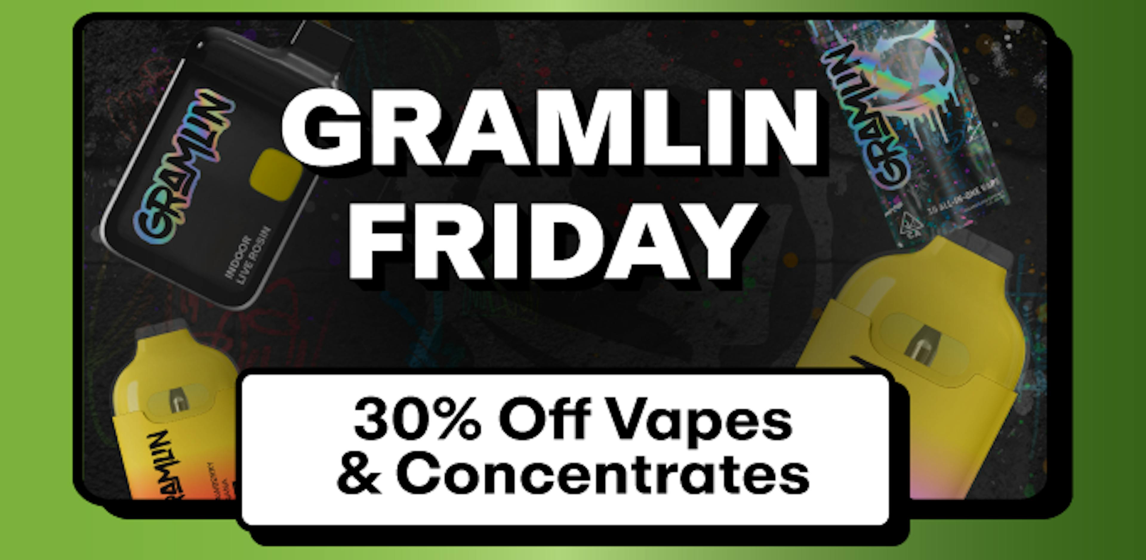 Gramlin - 30% off Vapes & Concentrates 