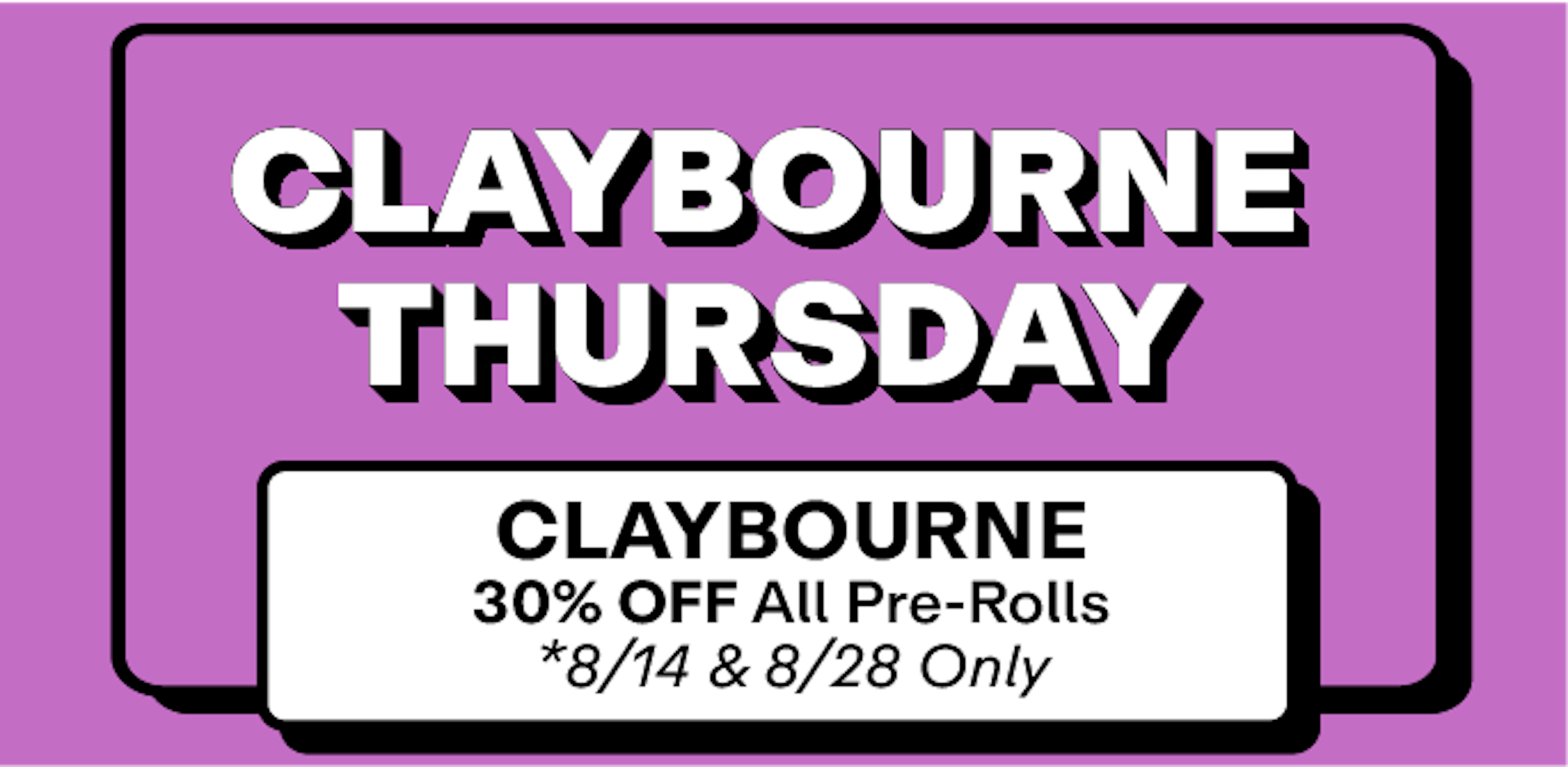 Claybourne - 30% off Pre Rolls - 8/14 & 8/28 Only!