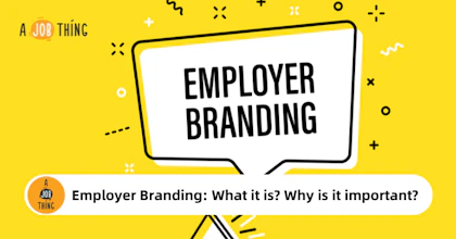 Employer Branding: What it is? Why is it important?
