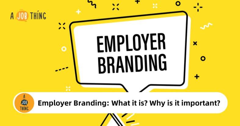 Employer Branding: What it is? Why is it important?