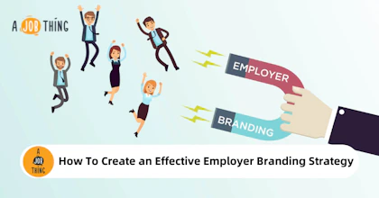 How to Create an Effective Employer Branding Strategy