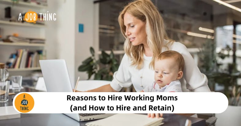 Reasons to Hire Working Moms (and How to Hire and Retain)