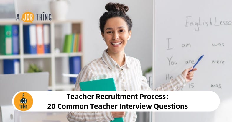 Teacher Recruitment Process: 20 Common Teacher Interview Questions