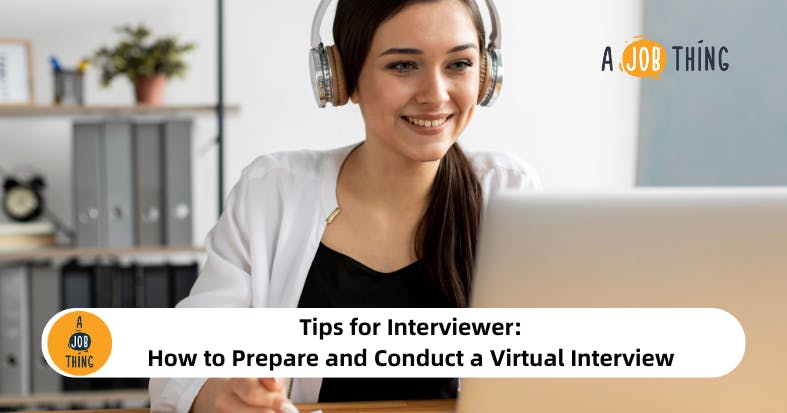Tips for Interviewer: How to Prepare and Conduct a Virtual Interview