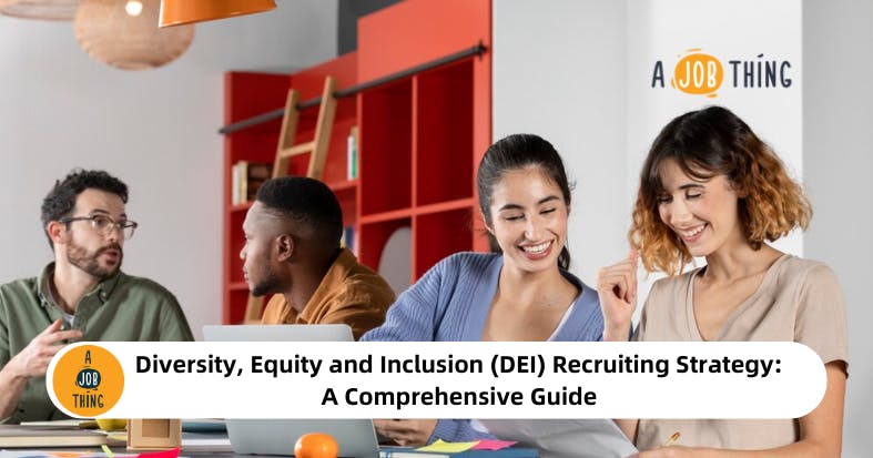 Diversity, Equity and Inclusion (DEI) Recruiting Strategy: A Comprehensive Guide