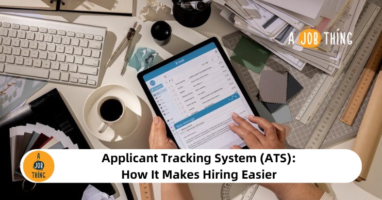 Applicant Tracking System (ATS): How It Makes Hiring Easier