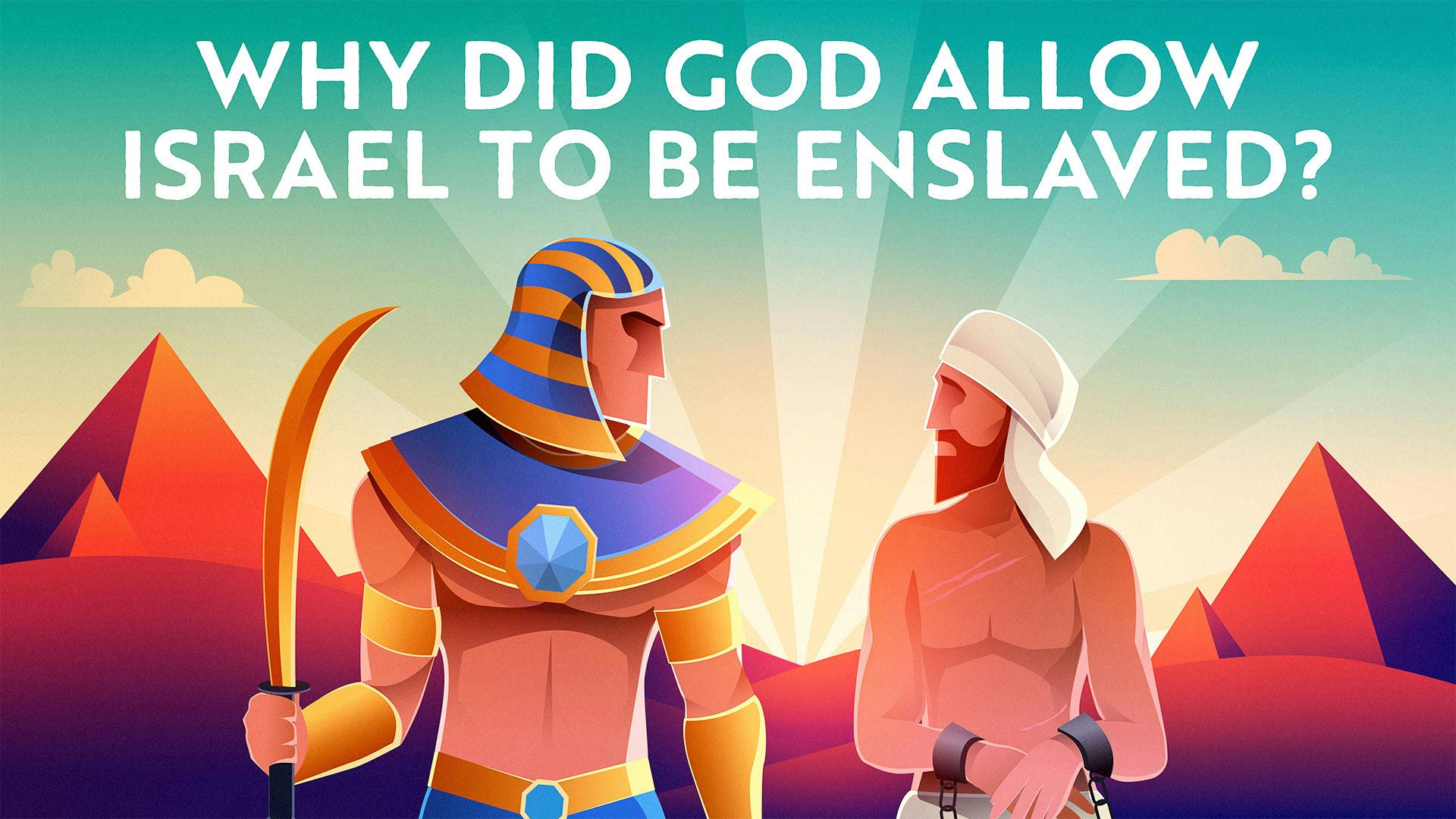 Why Did God Permit The Israelites To Become Slaves?