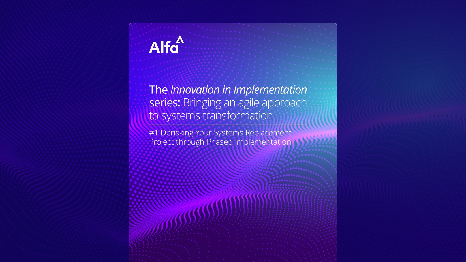 Innovation in Implementation Series - Paper 1: Derisking Your Systems Replacement Project through Phased Implementation