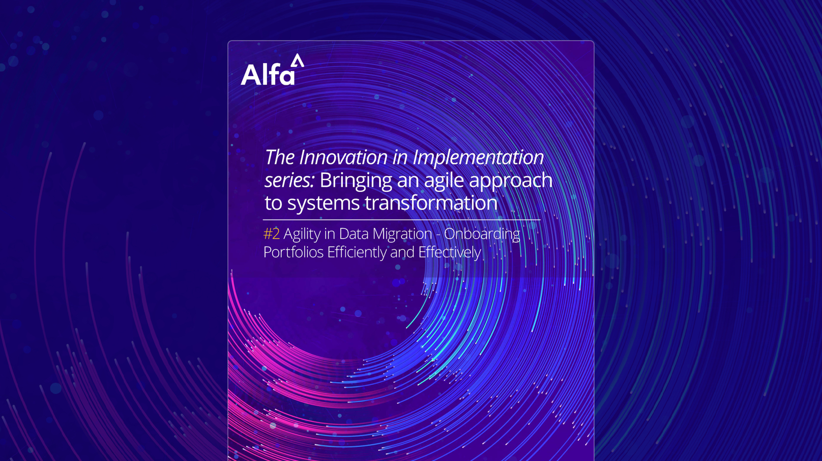 Innovation in Implementation Series - Paper 2: Agility in Data Migration - Onboarding Portfolios Efficiently and Effectively