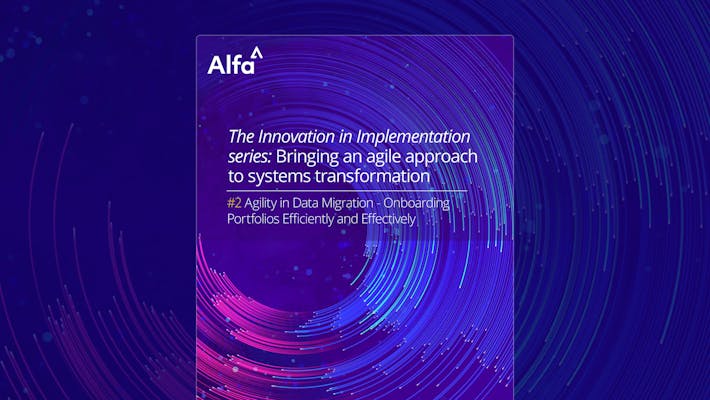 Innovation in Implementation Series - Paper 2: Agility in Data Migration - Onboarding Portfolios Efficiently and Effectively