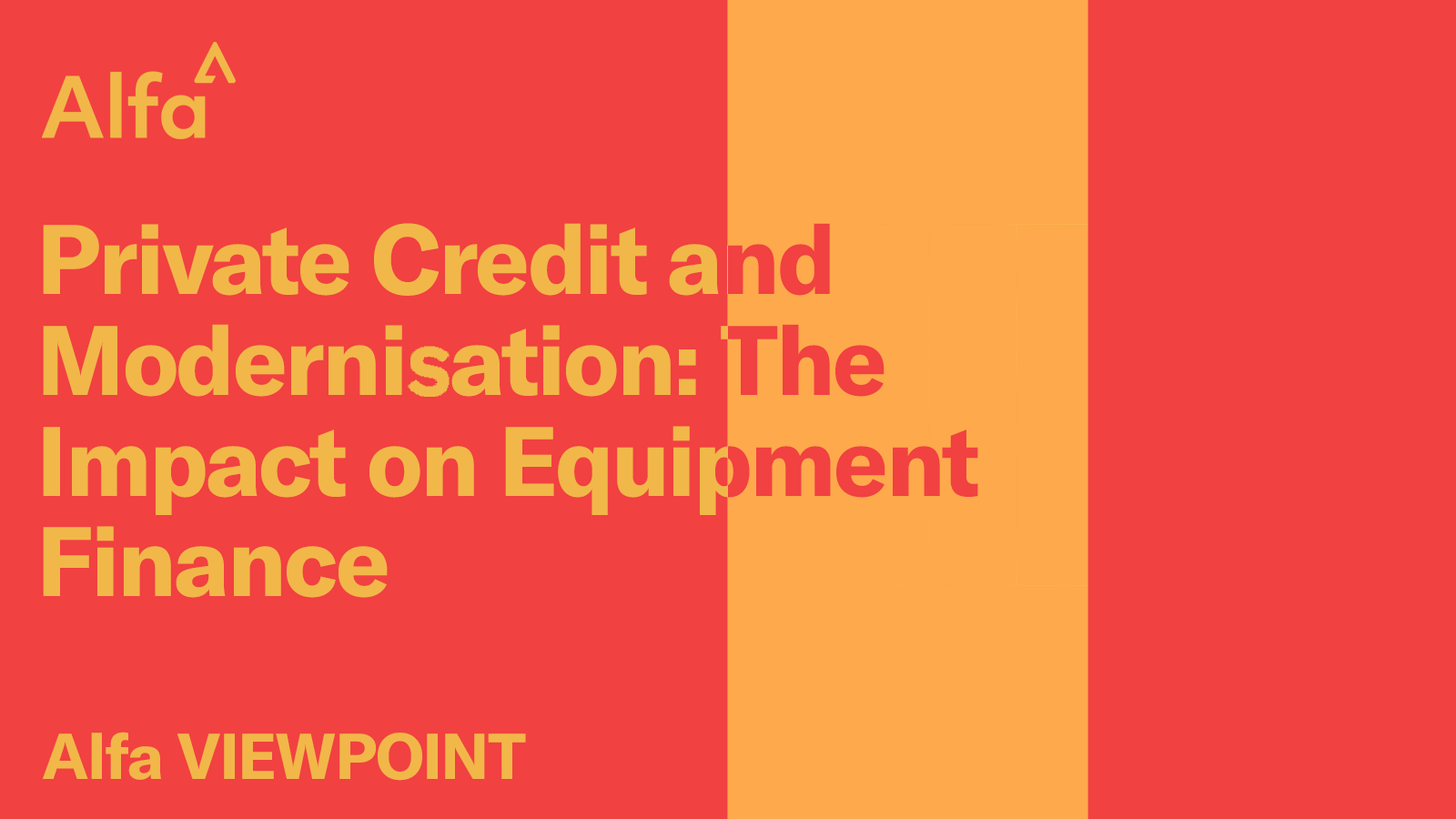Alfa Viewpoint - Private Credit and Modernisation: The impact on Equipment Finance