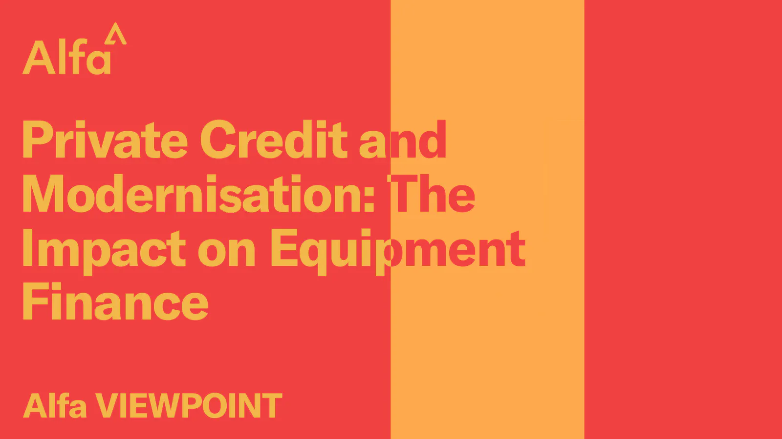 Alfa Viewpoint - Private Credit and Modernisation: The impact on Equipment Finance