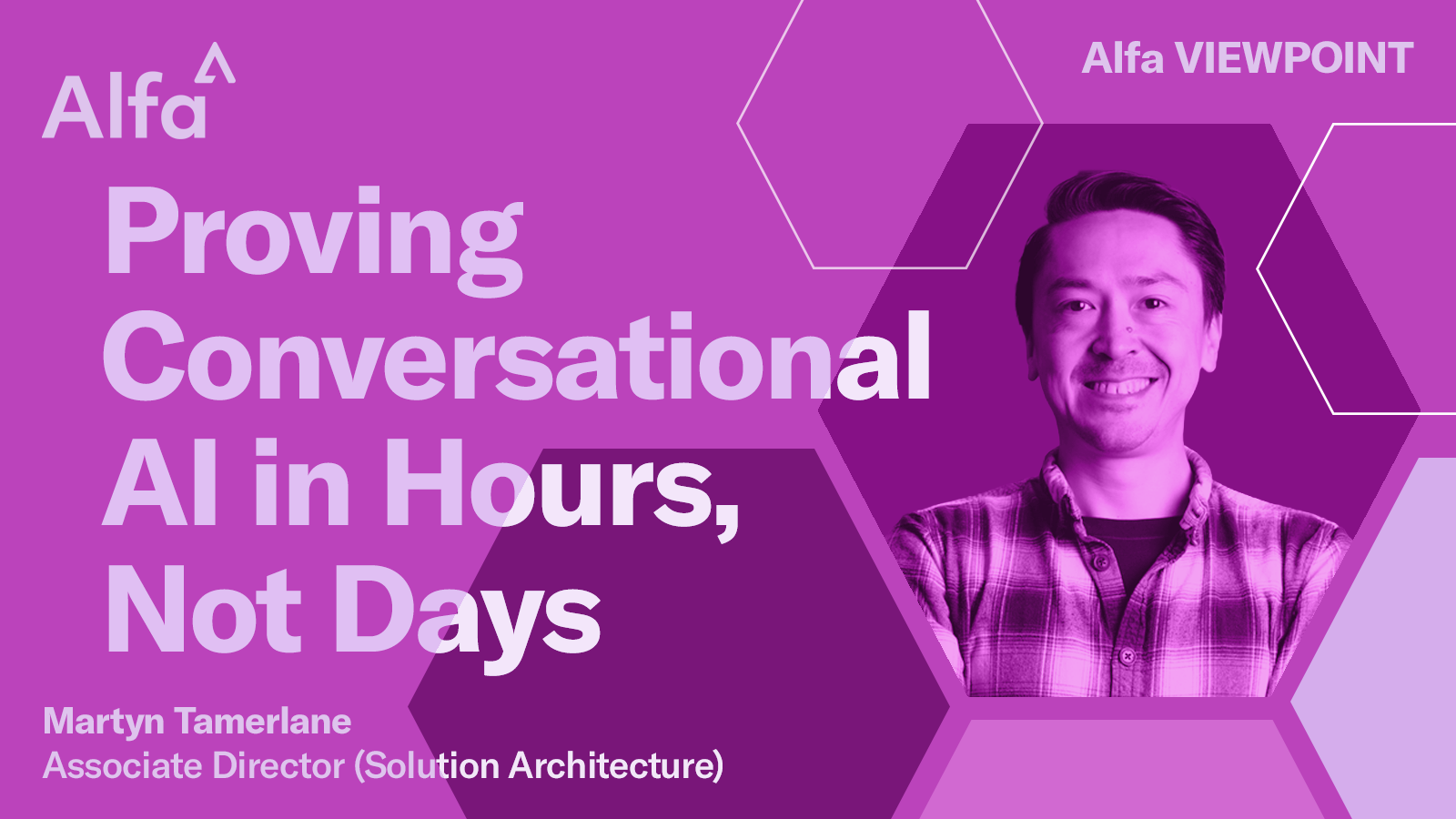 Alfa Viewpoint - Providing conversational AI in hours, not days with headshot of Martyn Tamerlane, Associate Director (Solution Architecture)