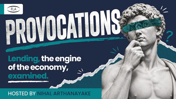 Provocations podcast promo image with the subheading 'Lending, the engine of the economy, examined. Hosted by Nihal Arthanayake'