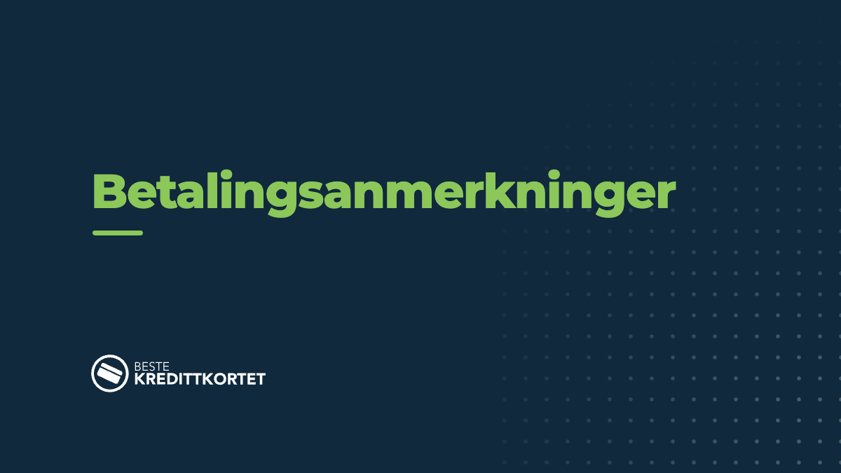 Alt du må vite om betalingsanmerkning og kredittkort