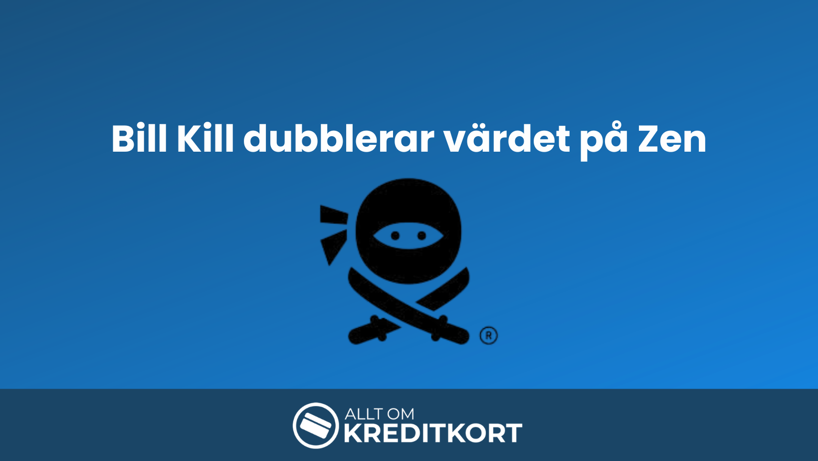 Bill Kill dubblerar värdet på Zen