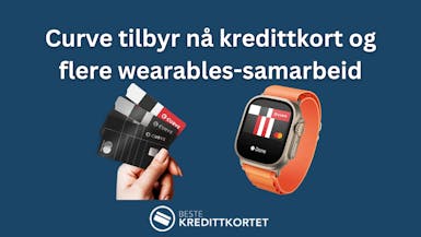 Curve tilbyr nå kredittkort og flere wearables-samarbeid