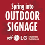 Spring into Outdoor Signage with LG