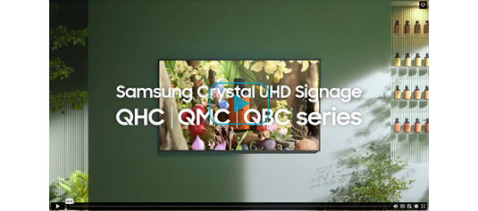 Samsung Crystal UHD Signage: QHC/QMC/QBC Series. Slim Design.  Stunning Performance.