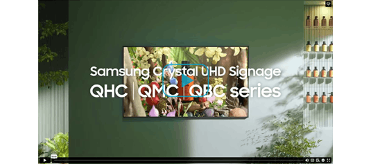 Samsung Crystal UHD Signage: QHC/QMC/QBC Series. Slim Design.  Stunning Performance.