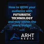 How to wow your audience with futuristic technology and stay within the event budget