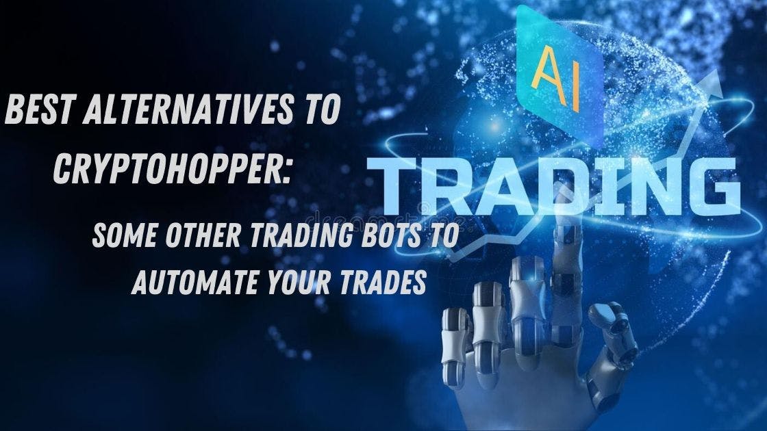 Best Alternatives to CryptoHopper: Some Other Trading Bots to Automate Your Trades