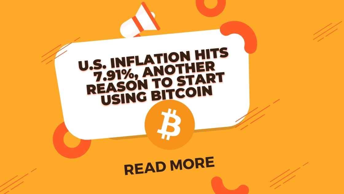 U.S. Inflation Hits 7.91%, Another Reason to Start Using Bitcoin