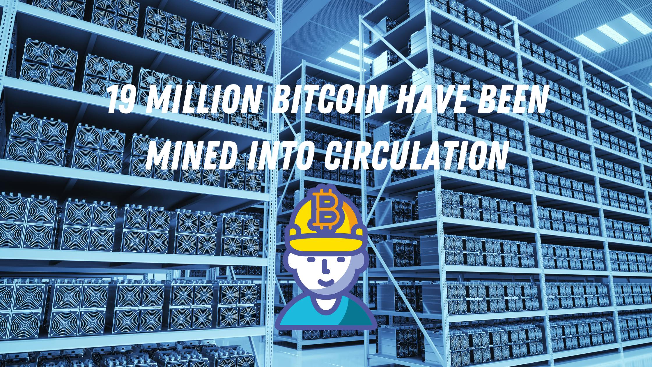 19 Million Bitcoin Have Been Mined Into Circulation, 2 Million Left to Be Found