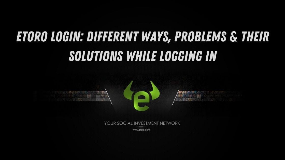 eToro Login: Different Ways, Problems & Their Solutions While Logging In