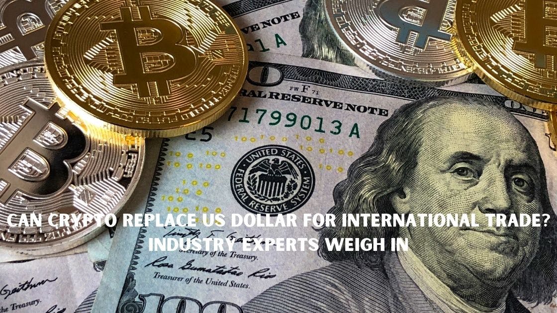 Can crypto replace US dollar for international trade? Industry experts weigh in
