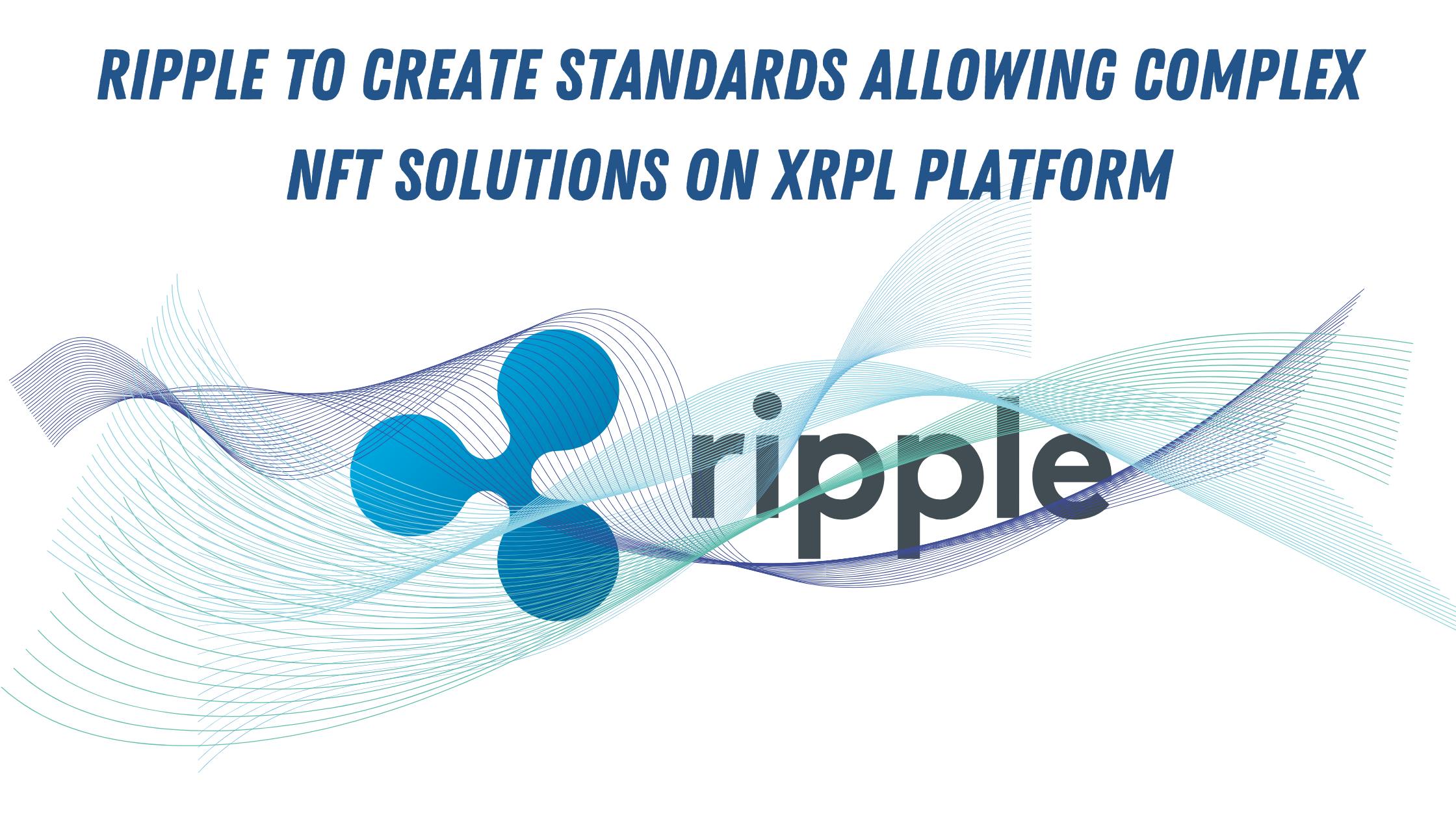 Ripple to Create Standards Allowing Complex NFT Solutions on XRPL Platform